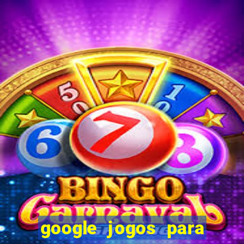 google jogos para ganhar dinheiro